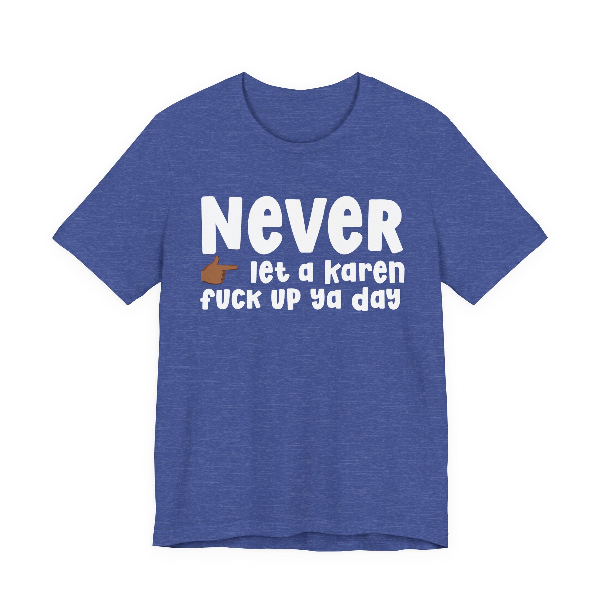 Never Let A Karen Fuck Up Ya Day — Funny Personal Space T-shirt