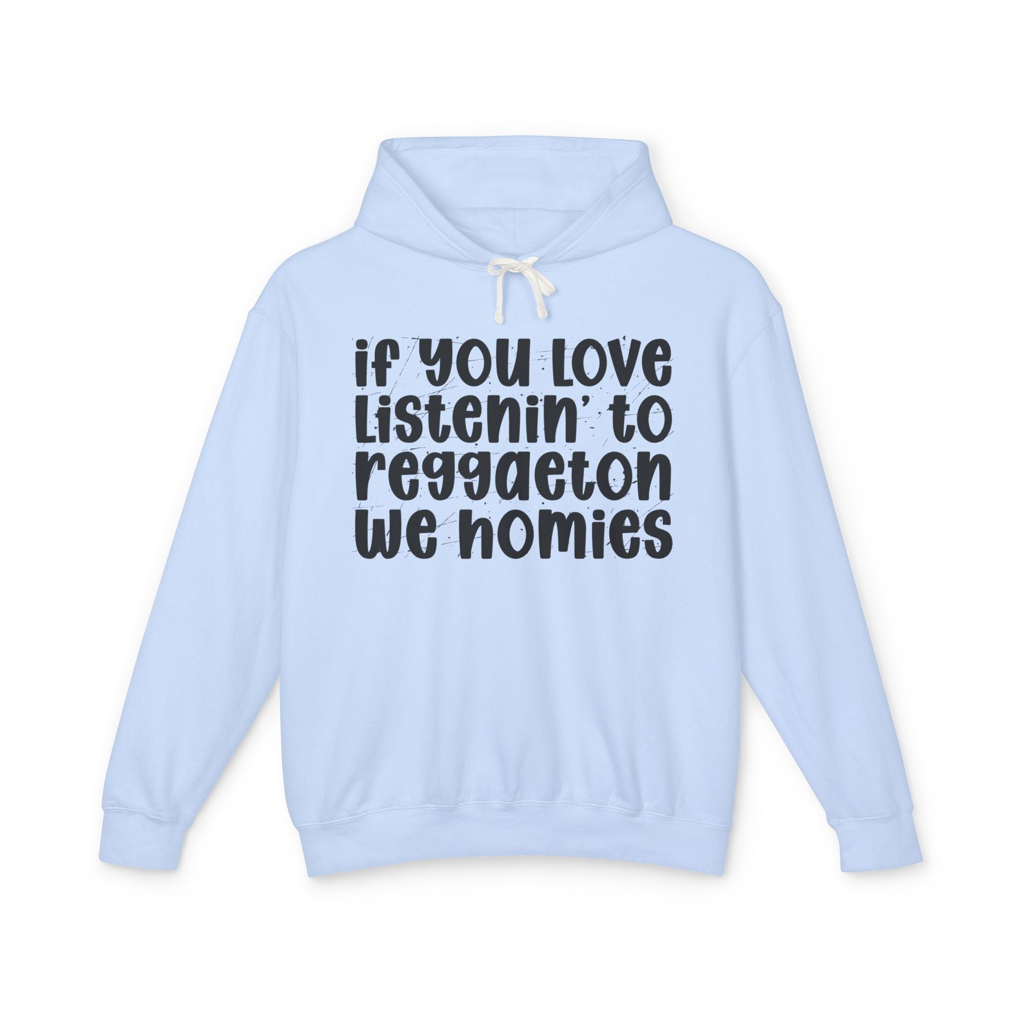 If You Love Listenin' To Reggaeton We Homies - Hip-Hop Lovers Hoodie