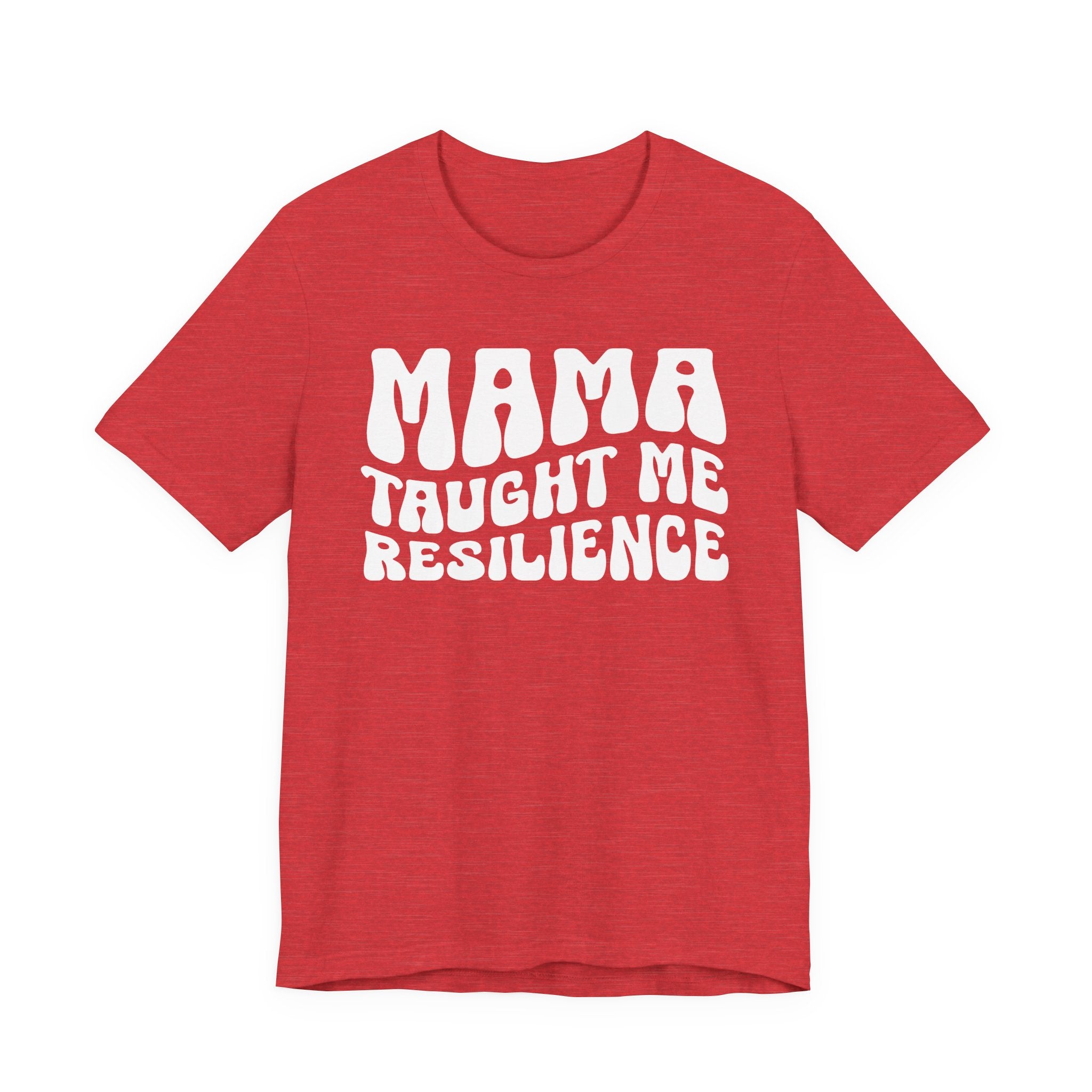 Mama Taught Me Resilience T-shirt (solid print)