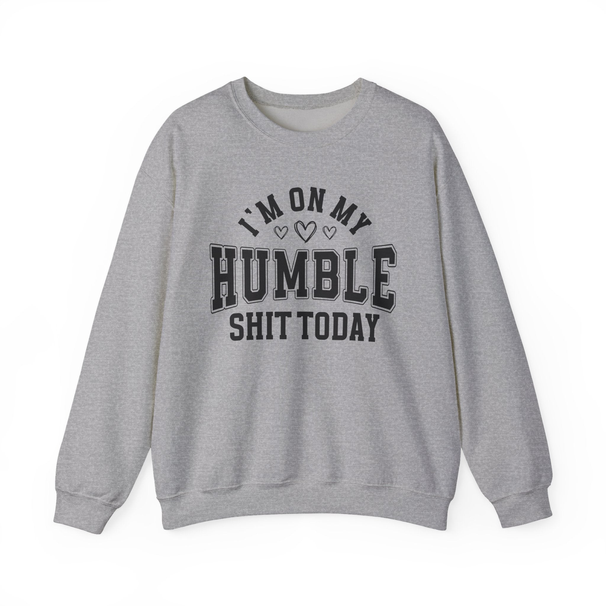 I'm On My Humble Shit Today - Sweatshirt