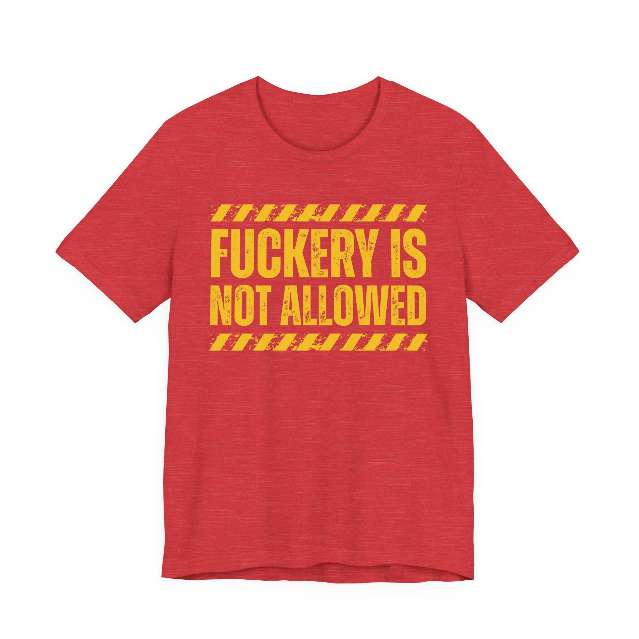 Fuckery Is Not Allowed－Warning Against Foolish Behavior T-Shirt