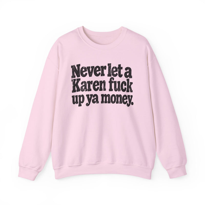 Never Let a Karen Fuck Up Ya Money －Street Motivational Sweatshirt