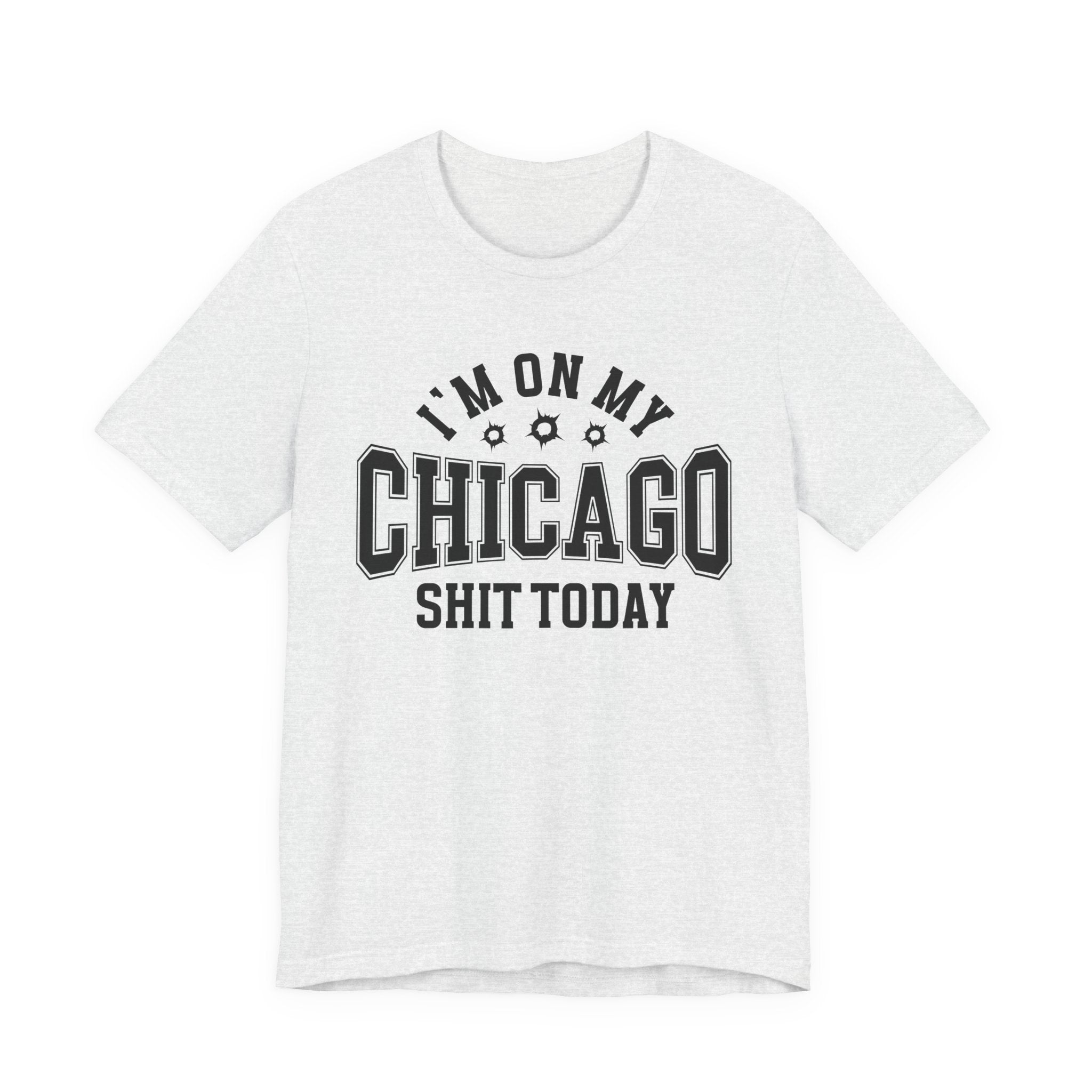 I'm On My Chicago Shit Today (Bullet Holes) T-shirt