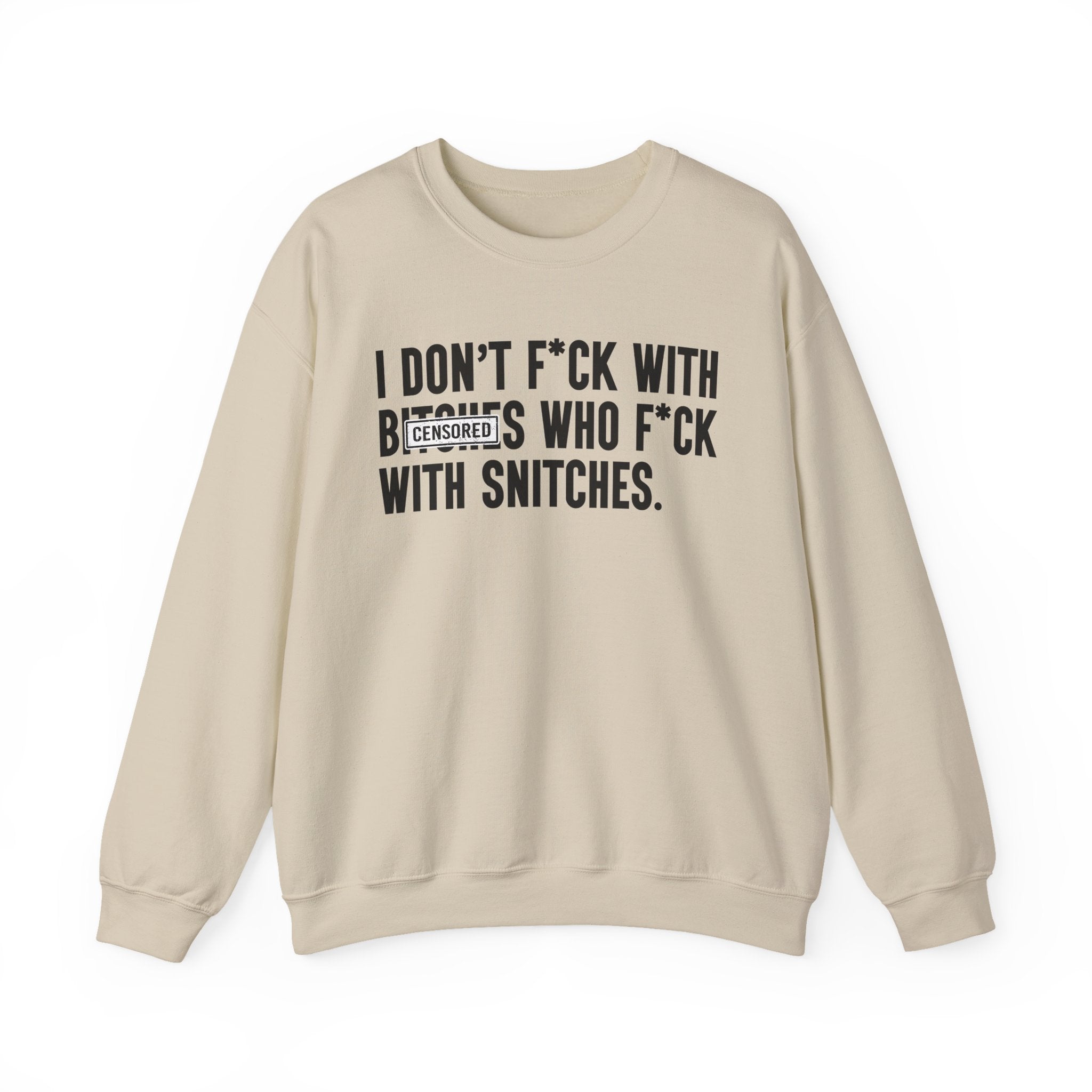 I Don't Fuck With Bitches Who Fuck With Snitches - Sweatshirt