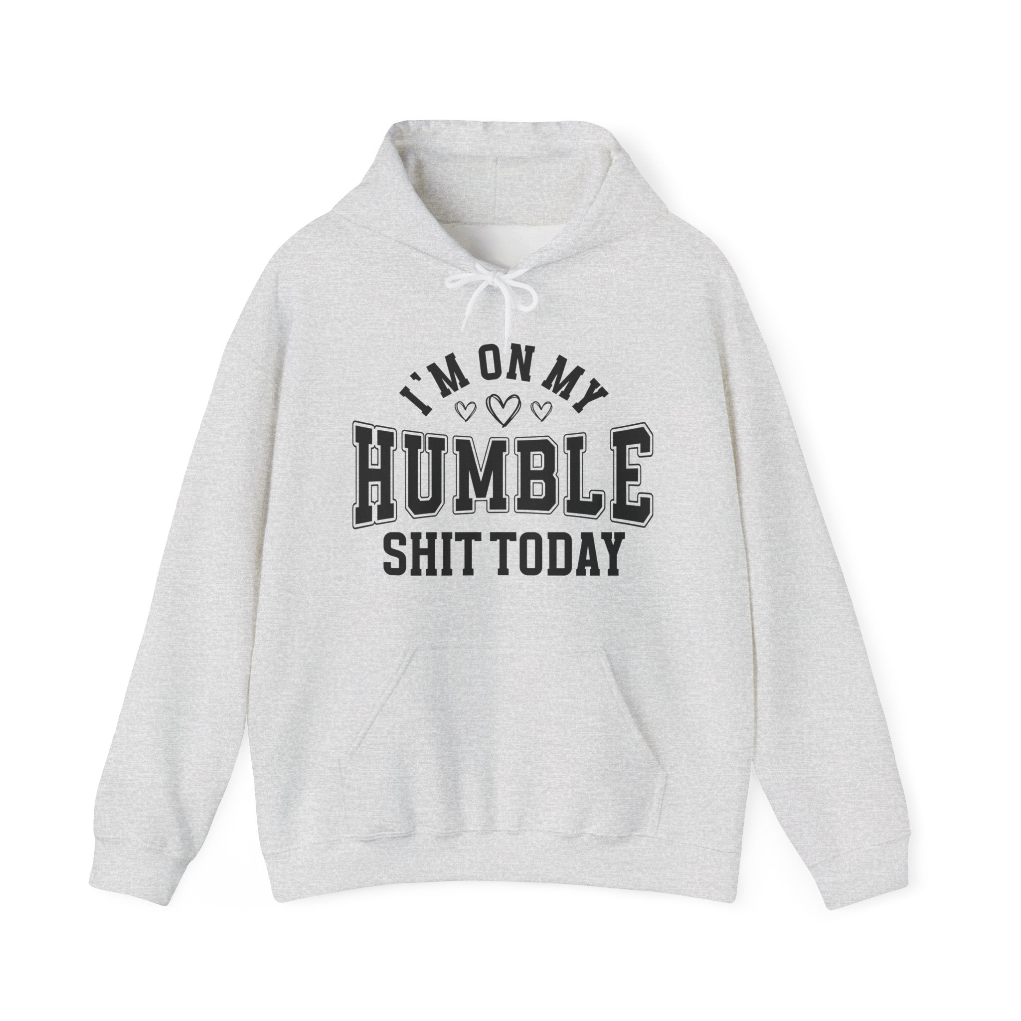 I'm On My Humble Shit Today -  Hoodie