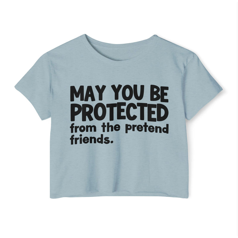 May You Be Protected From The Pretend Friends - Funny Sarcastic Prayer Crop Top