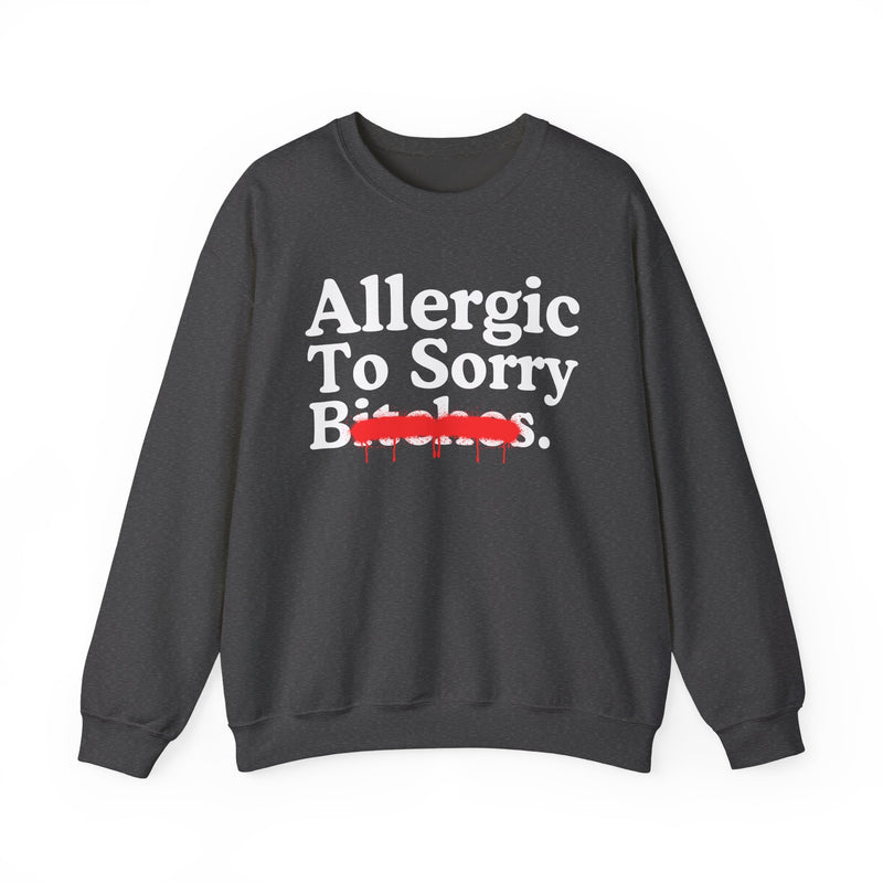Allergic To Sorry Bitches — Sarcastic Sassy Statement Sweatshirt