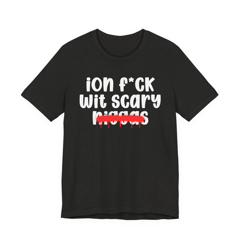 ION Fuck Wit Scary Niggas - Brutally Direct Statement Tee