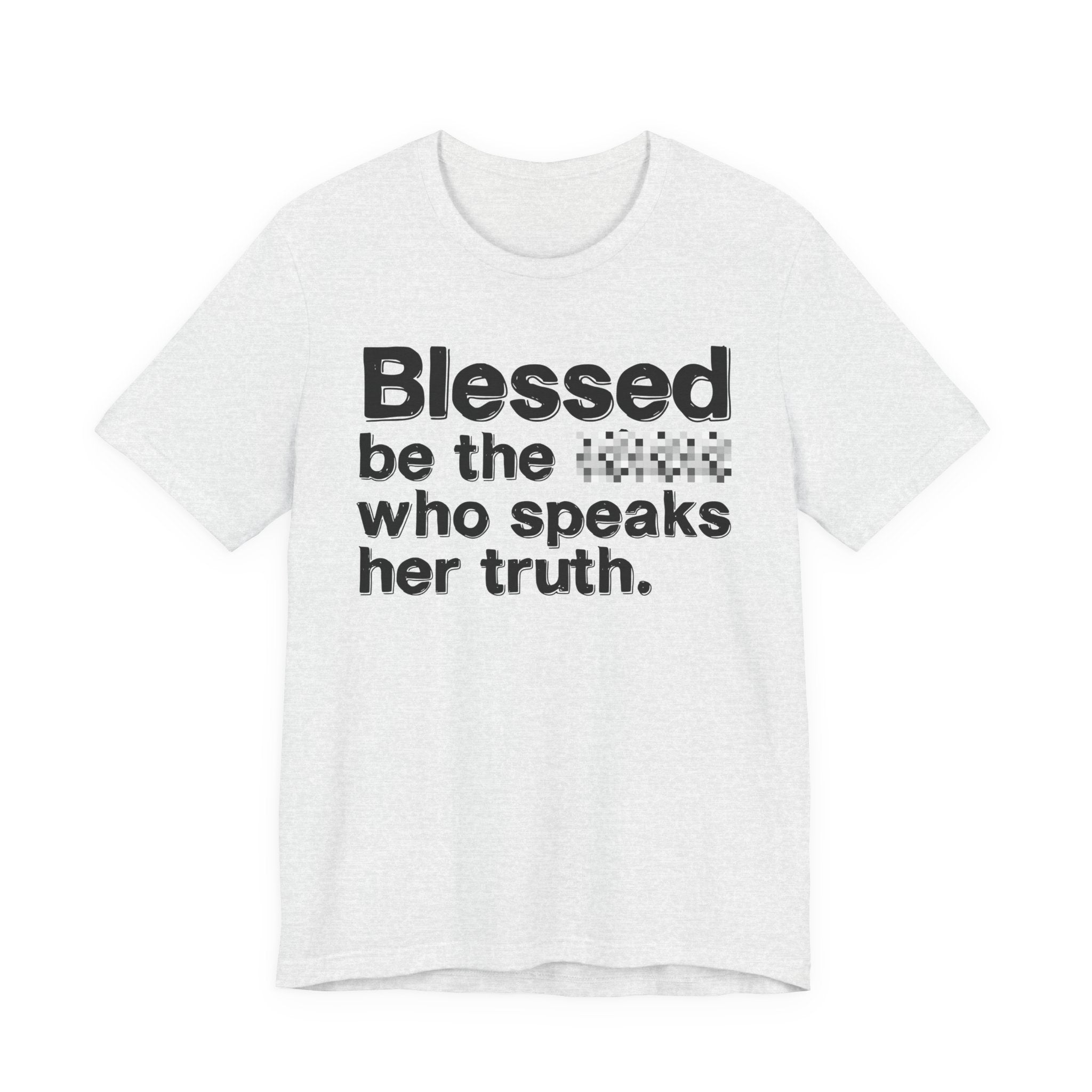 Blessed Be The Bitch Who Speaks Her Truth — Funny Inspirational T-Shirt