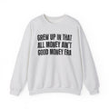 I Grew Up In That All Money Ain't Good Money Era - Fun Back In The Day Sweatshirt
