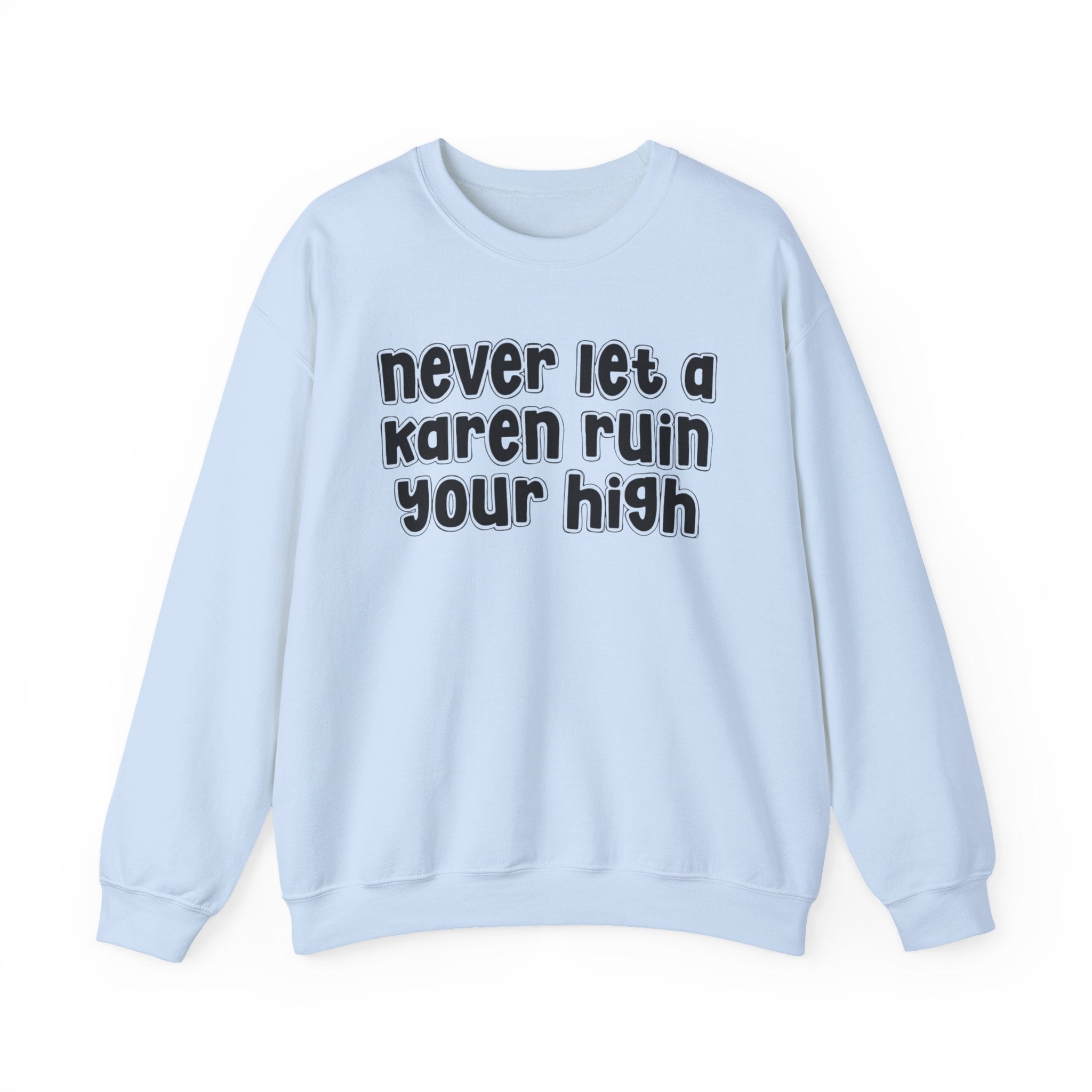 Never Let A Karen Ruin Your High － Funny Weed Talk Sweatshirt
