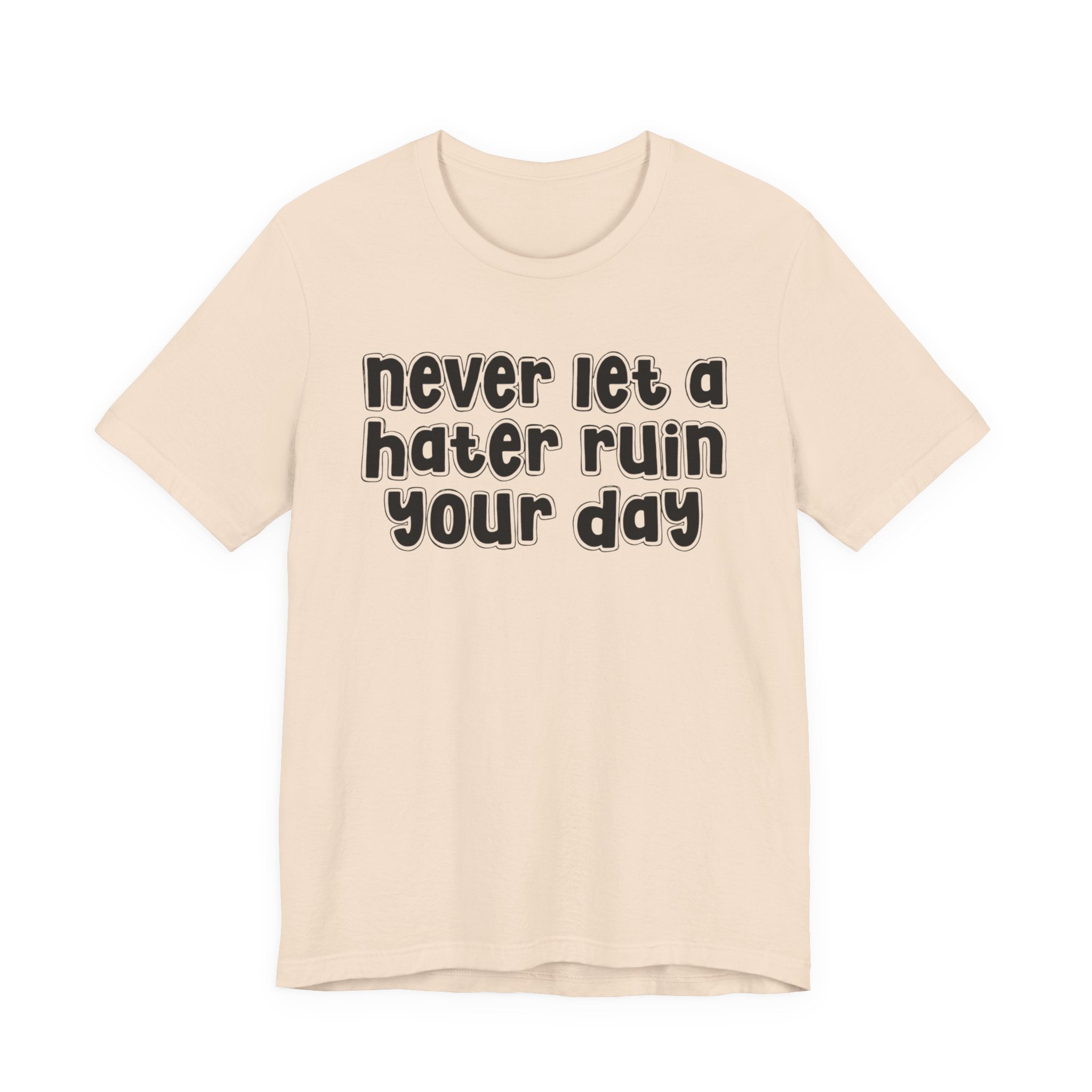 Never Let A Hater Ruin Your Day － Positive Mindset T-shirt