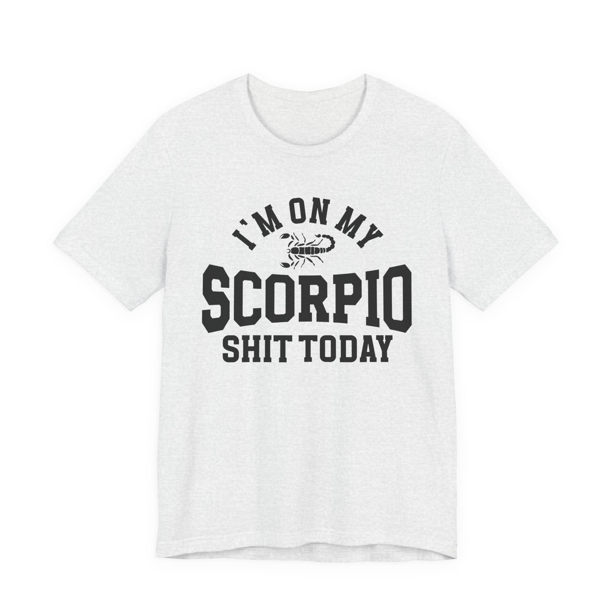 I'm On My Scorpio Shit Today T-shirt