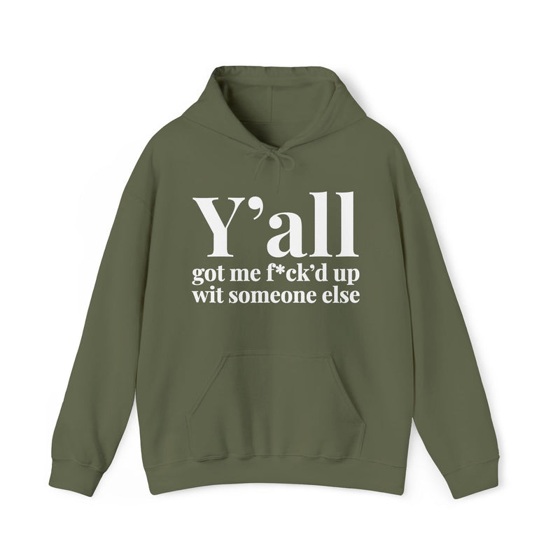 Y'all Got Me Fuck'd Up With Someone Else - Hoodie
