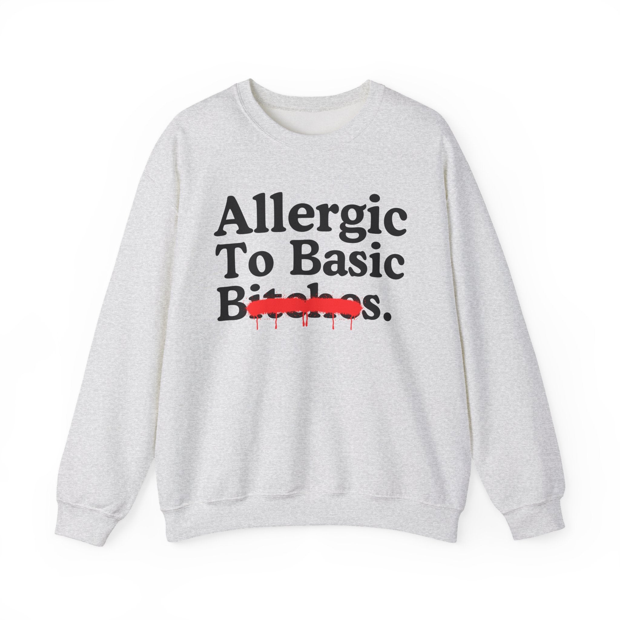 Allergic To Basic Bitches — Sarcastic Sassy Statement Sweatshirt