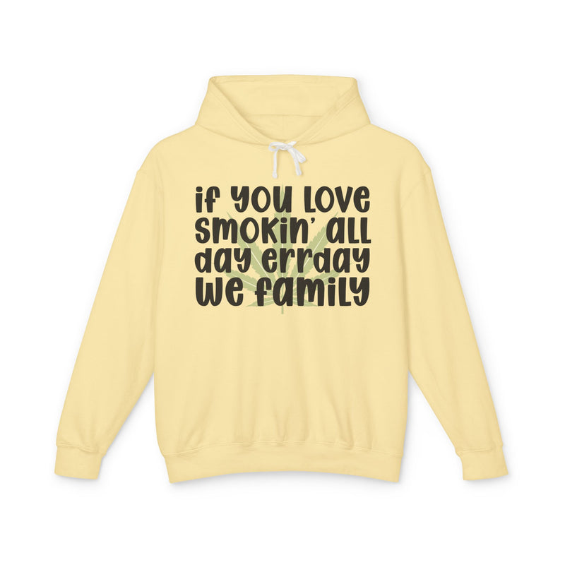 If You Love Smokin' All Day Err'day We Family - Hoodie