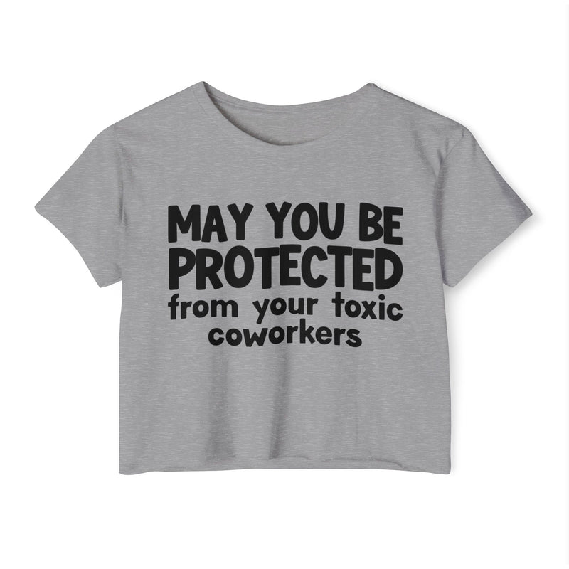 May You Be Protected From Your Toxic Coworkers - Inspirational Quote Crop Top
