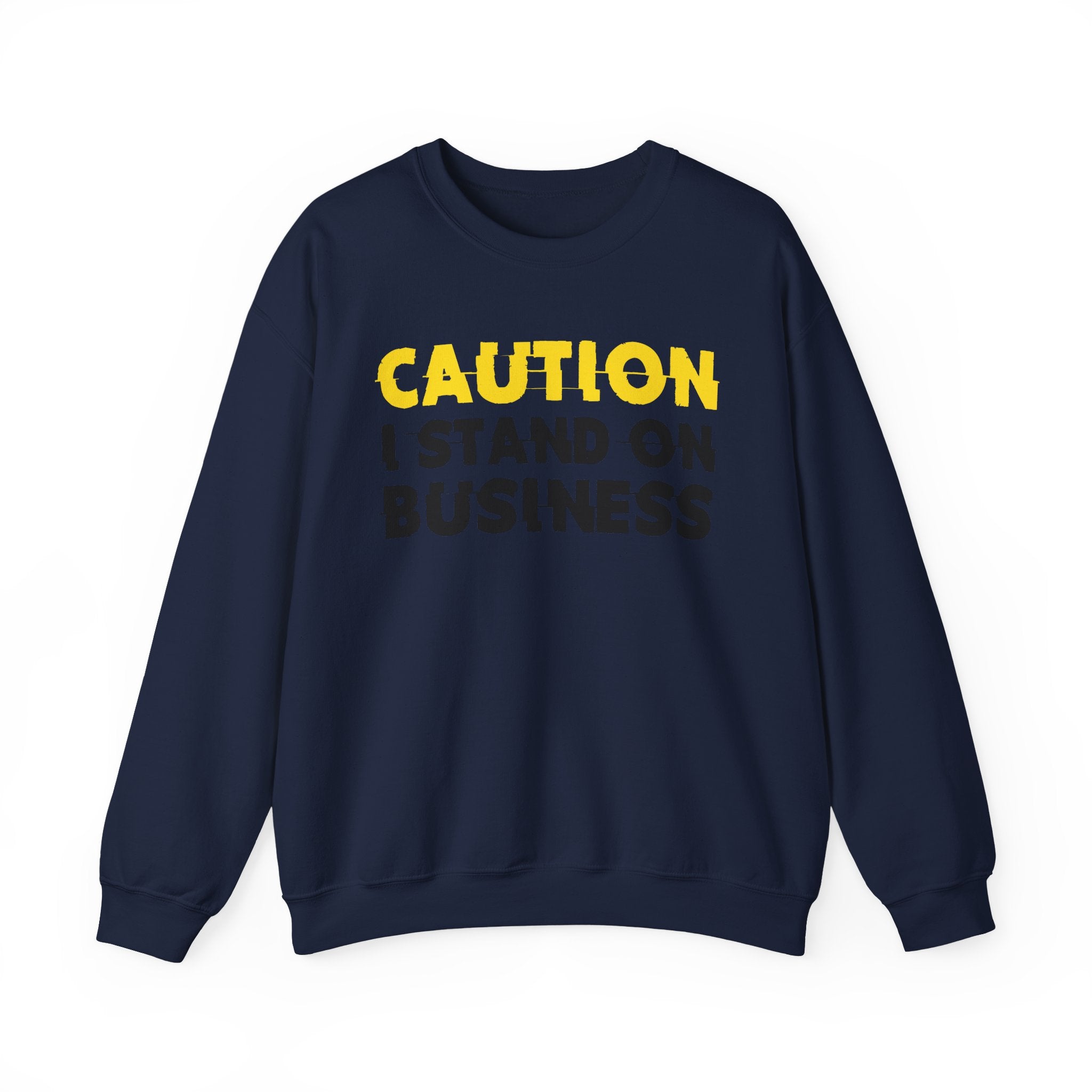 Caution I Stand On Business Humorous Warning Statement Sweatshirt