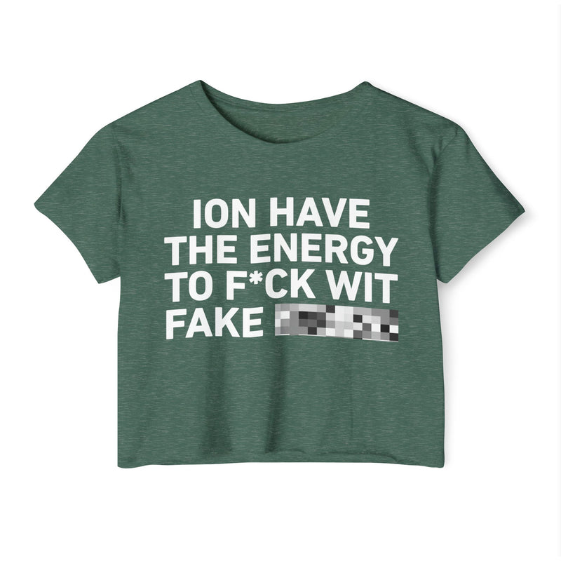 I Don’t Have The Energy To Fuck Wit Fake (Bitches/Niggas) Bold Declaration Crop Top