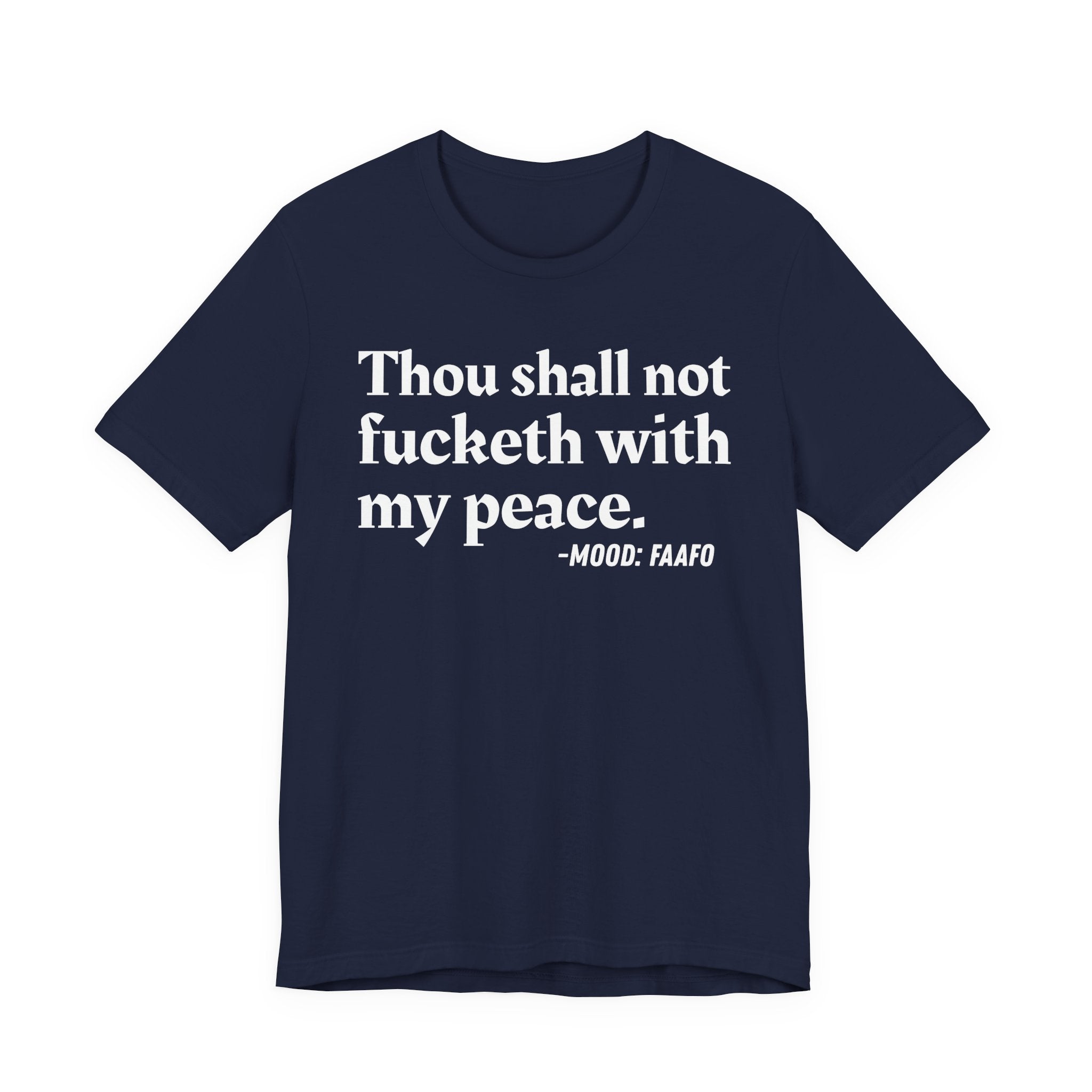 Thou Shall Not Fucketh With My Peace Mood T-Shirt —  Statement T-Shirt