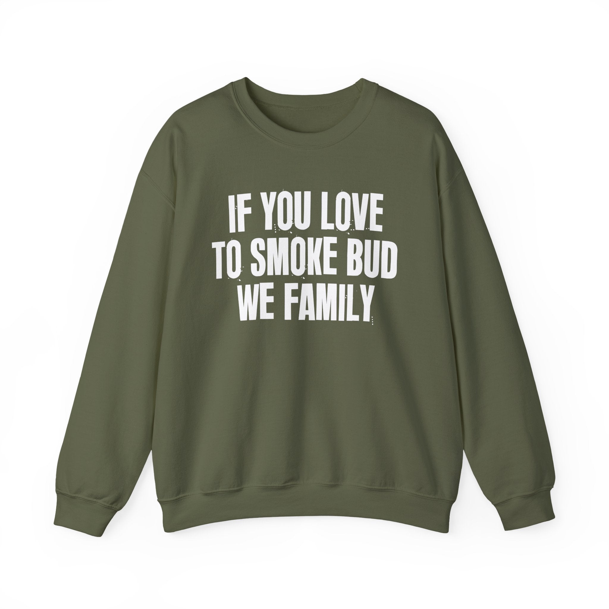 If You Love To Smoke Bud We Family — Funny Cannabis Lovers Sweatshirt