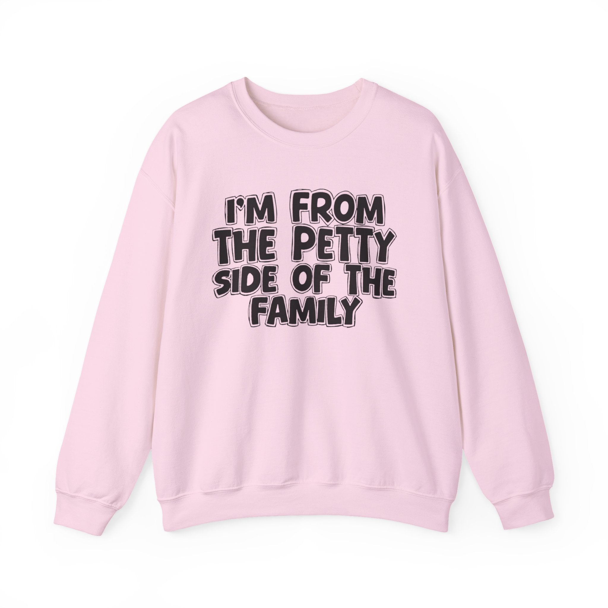 I'm From the Petty Side of the Family - Funny Family Crewneck