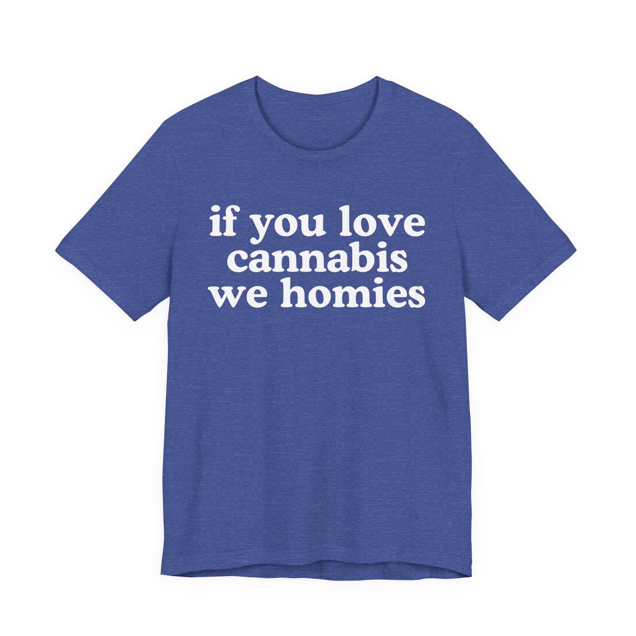 If You Love Cannabis We Homies - Funny Back In The Days T-Shirt