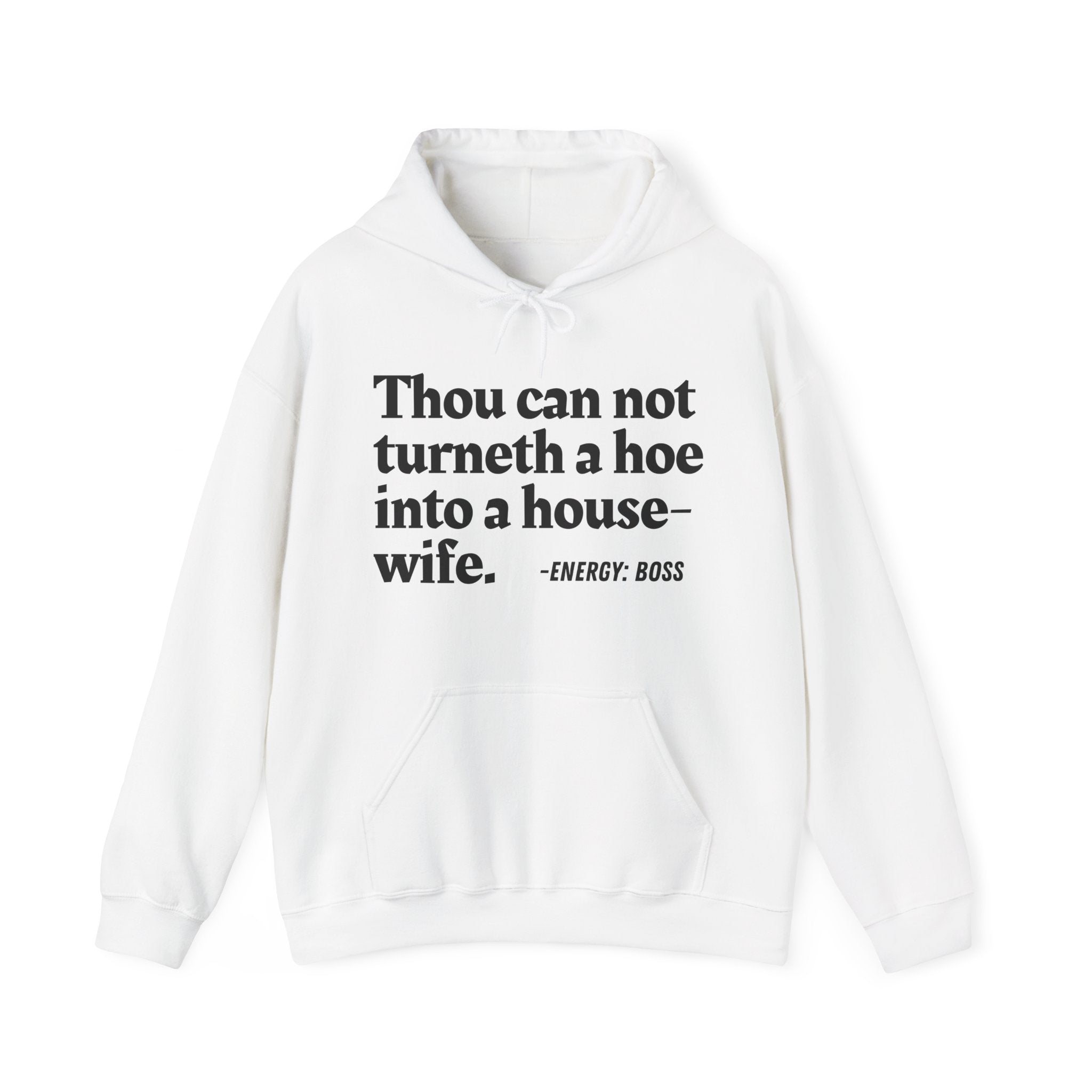 Thou Can Not Turneth A Hoe Into A House Wife - Hoodie