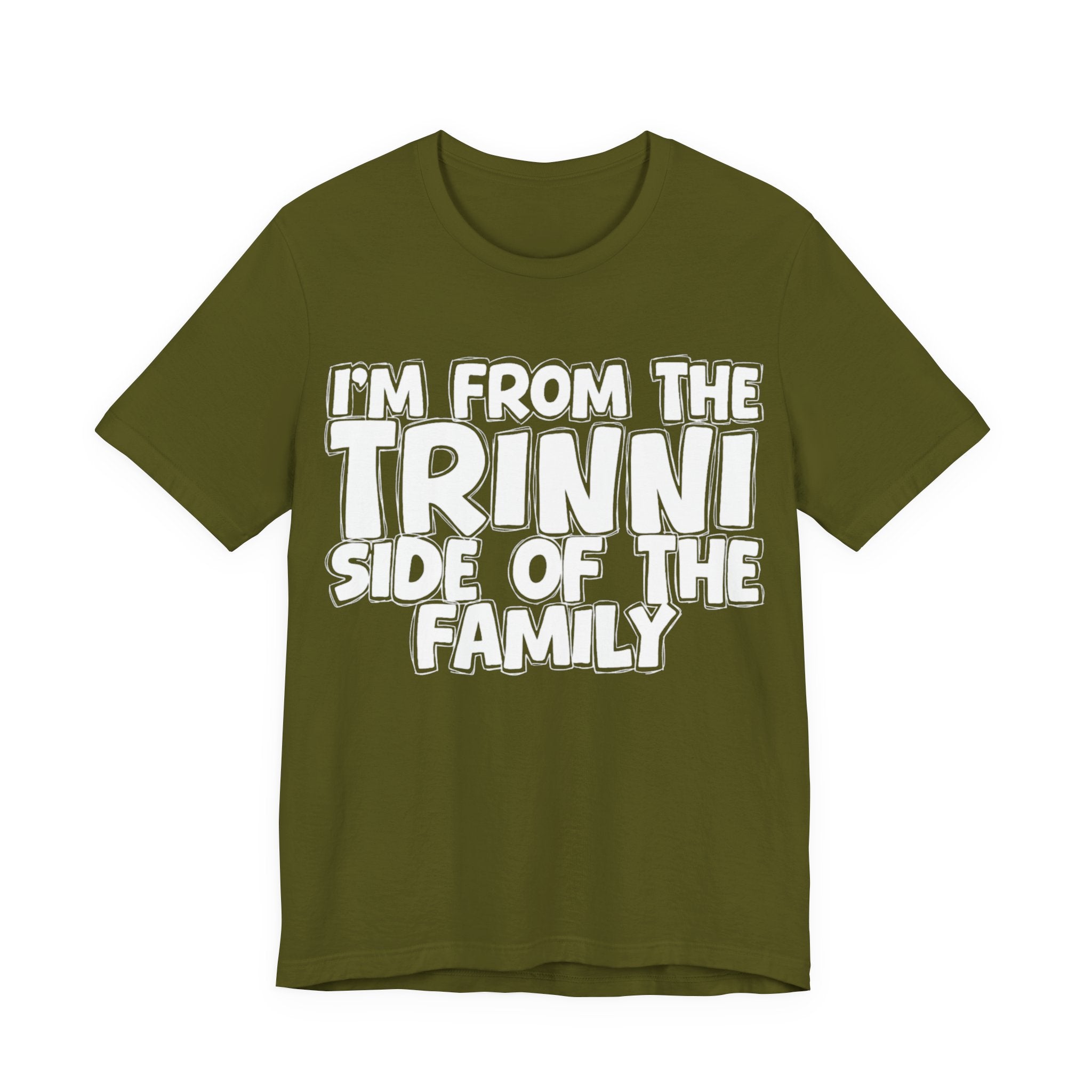 I'm From the Trinni Side of the Family - Funny Family Statement Tee