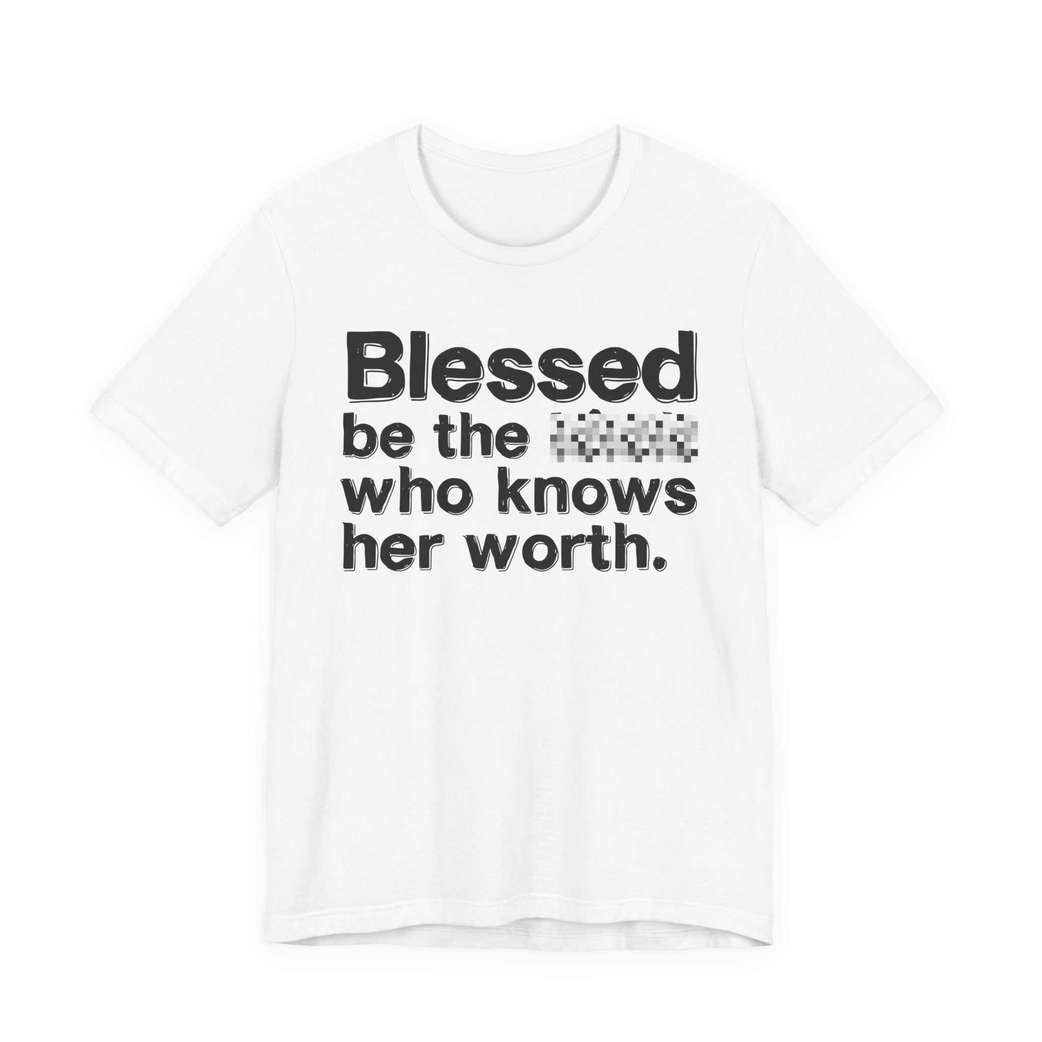 Blessed Be The [Censored] Who Knows Her Worth - Funny Inspirational Graphic Tee