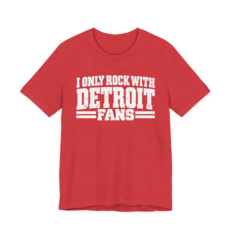 I Only Rock with Detroit Fans － Fun Sport Fans T-Shirt