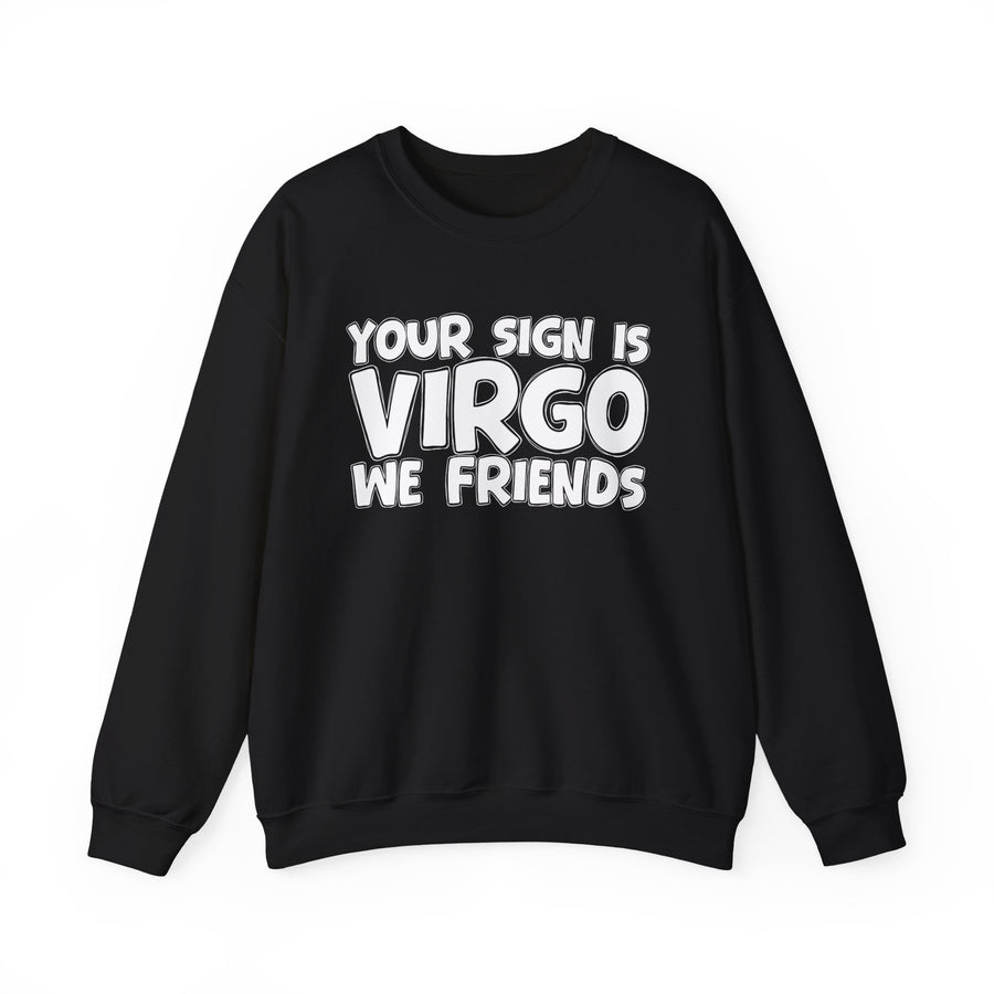 If Your Sign is Virgo We Friends —— Fun Astrological Pride Sweatshirt