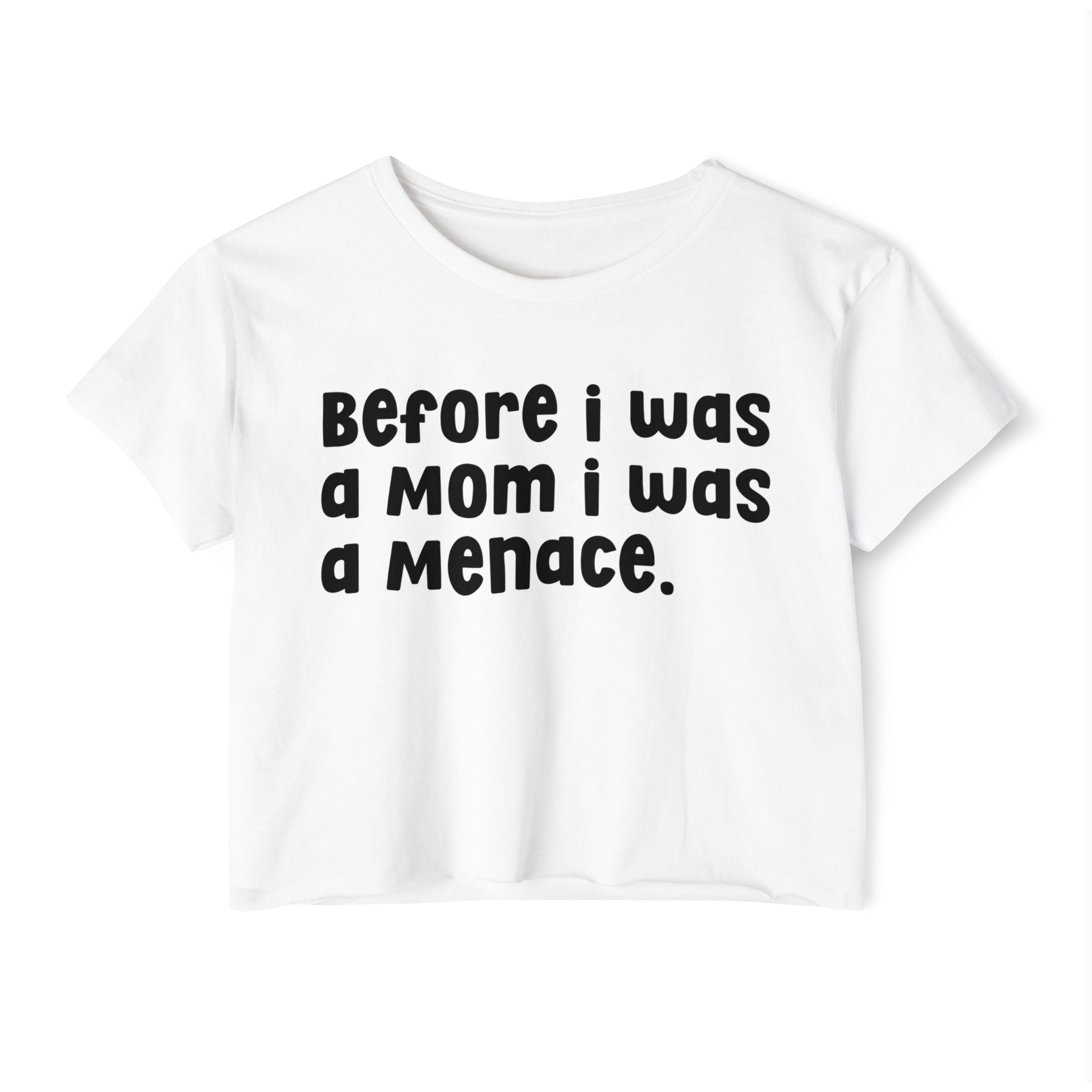 Before I Was A Mother I Was A Menace — Crop Top