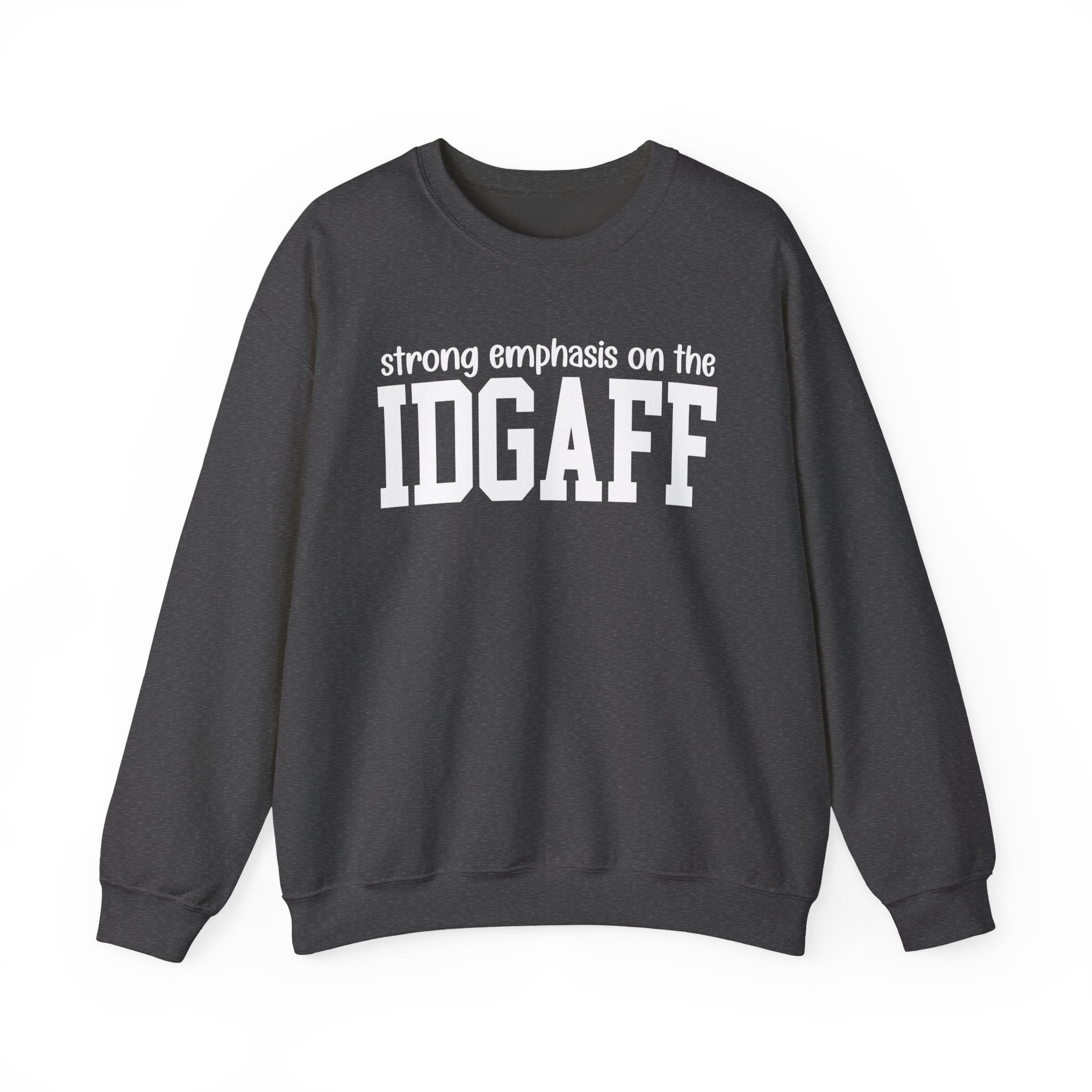 Strong Emphasis On The IDGAFF - Sweatshirt