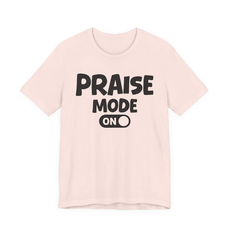 Praise Mode On — Motivational Positive Graphic T-Shirt