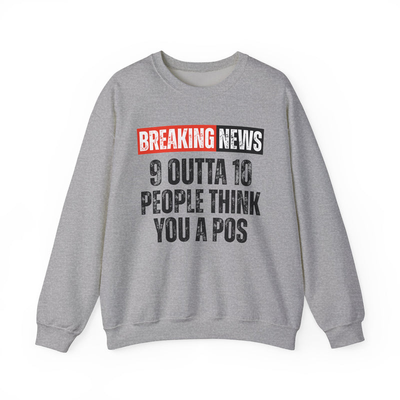 Breaking News: 9 Outta 10 People Think You A Pos－Funny News Alert Sweatshirt