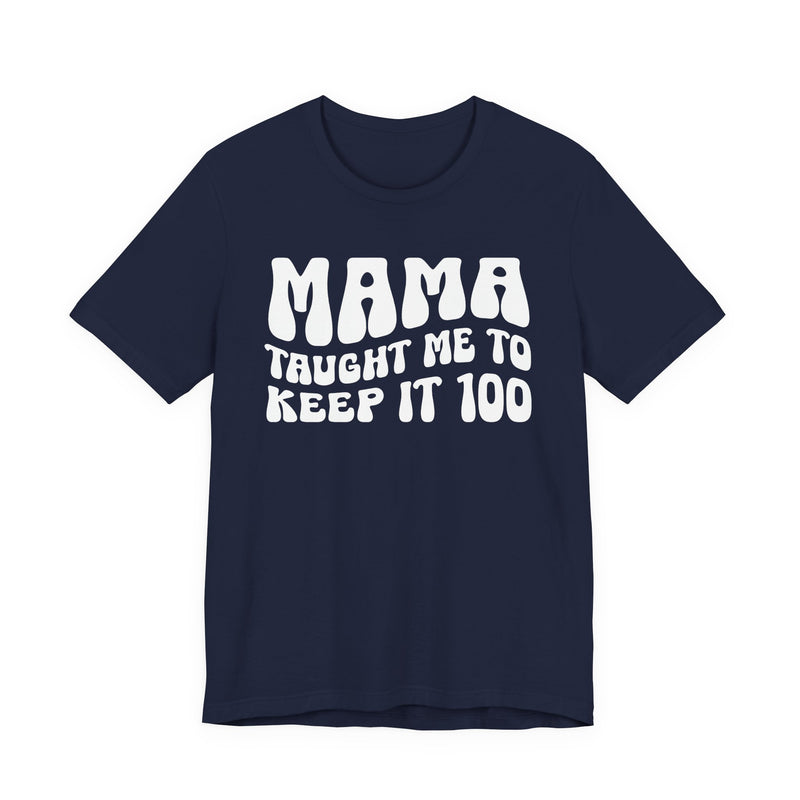 Mama Taught Me To Keep It 100 T-Shirt