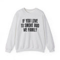 If You Love To Smoke Bud We Family — Funny Cannabis Lovers Sweatshirt