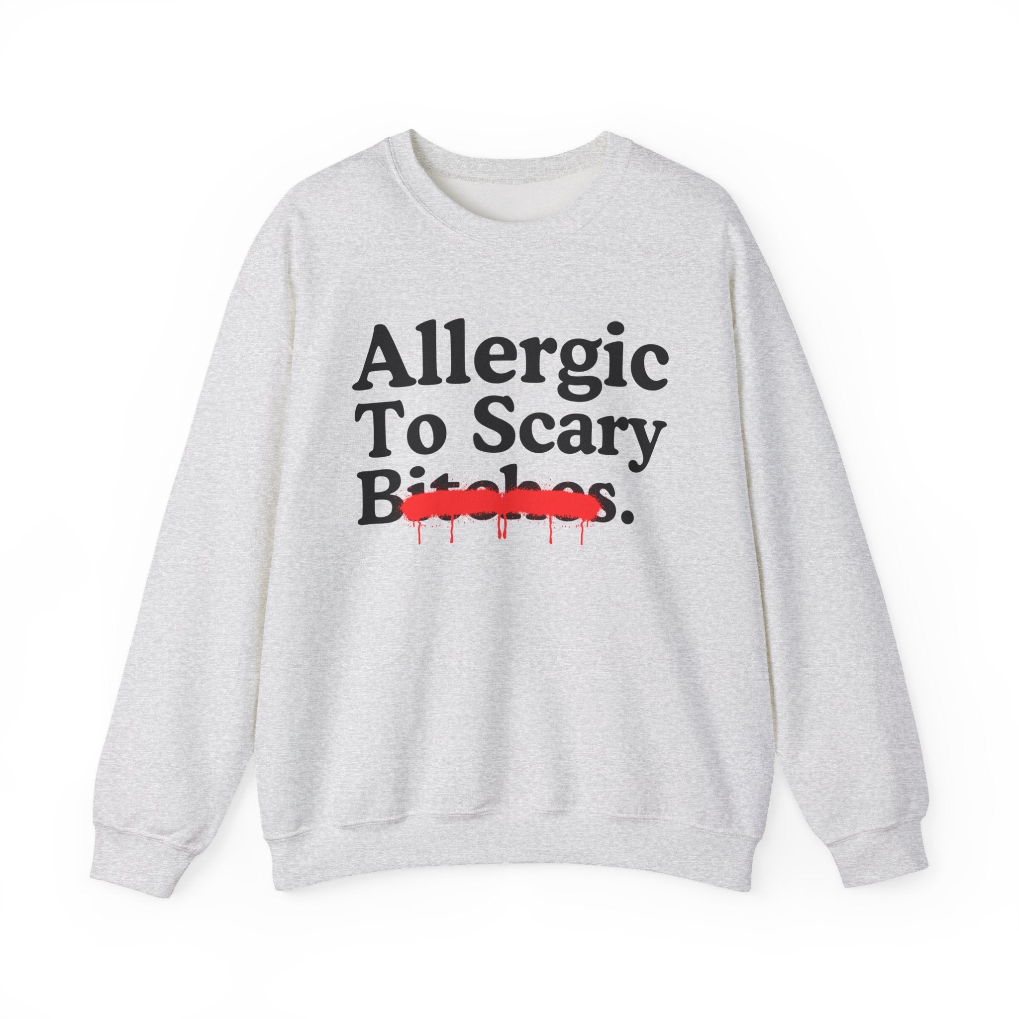 Allergic To Scary Bitches — Sarcastic Sassy Statement Sweatshirt