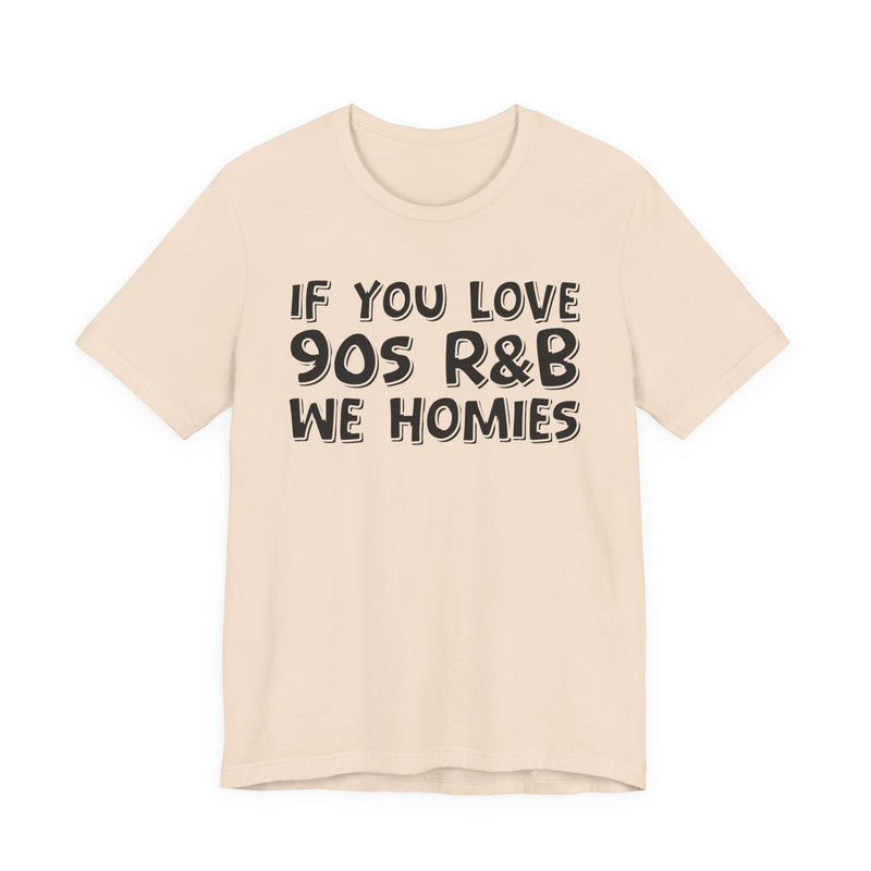 If You Love 90's R&B We Homies － Old School R&B Lover T-shirt