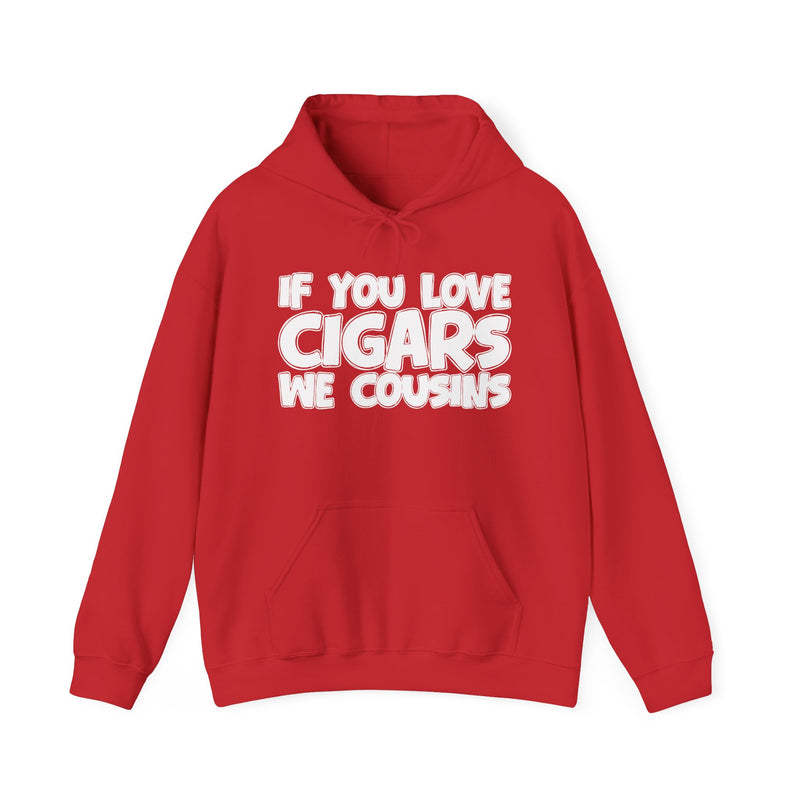 If You Love Cigars We Cousins — Cigar Lovers Statement Hoodie