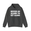 Never Go Along To Get Along — Funny Statement Pullover