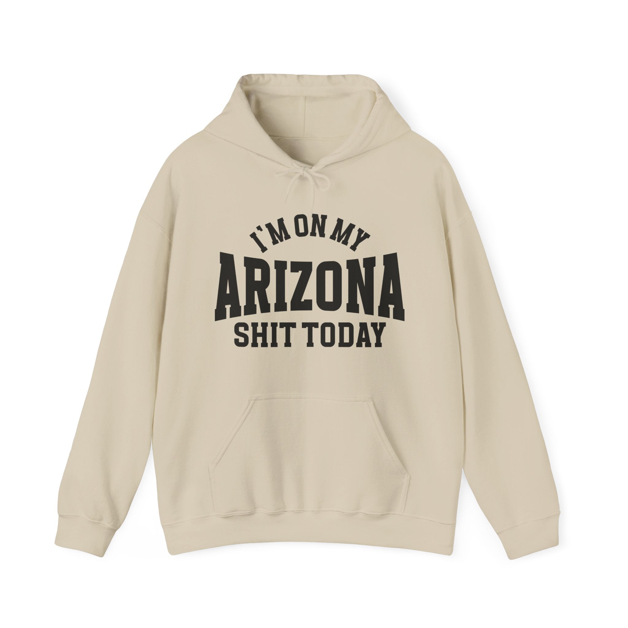I'm On My Arizona Shit Today -  Hoodie