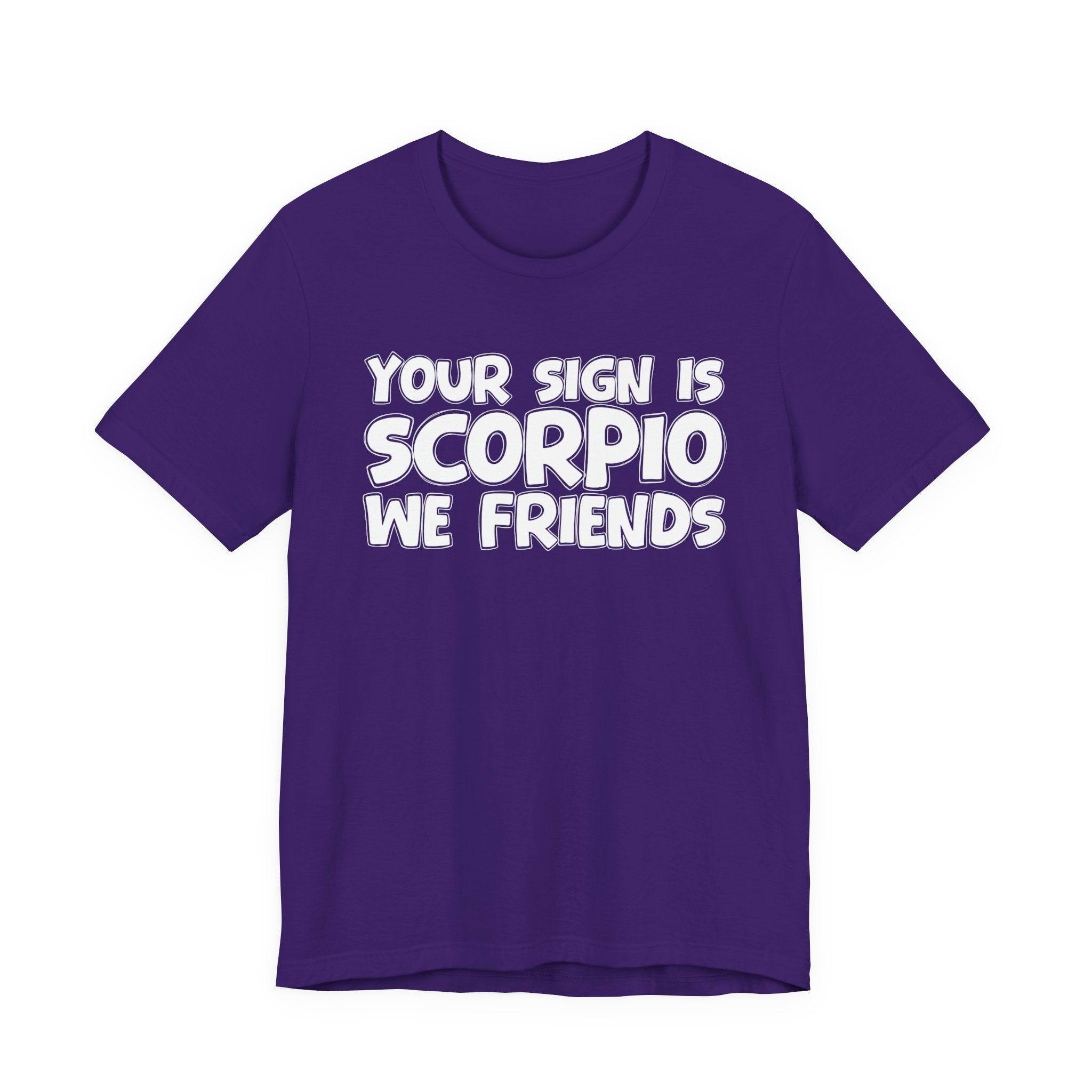 If Your Sign Is SCORPIO We Friends - Fun Astrology Tee for SCORPIOS