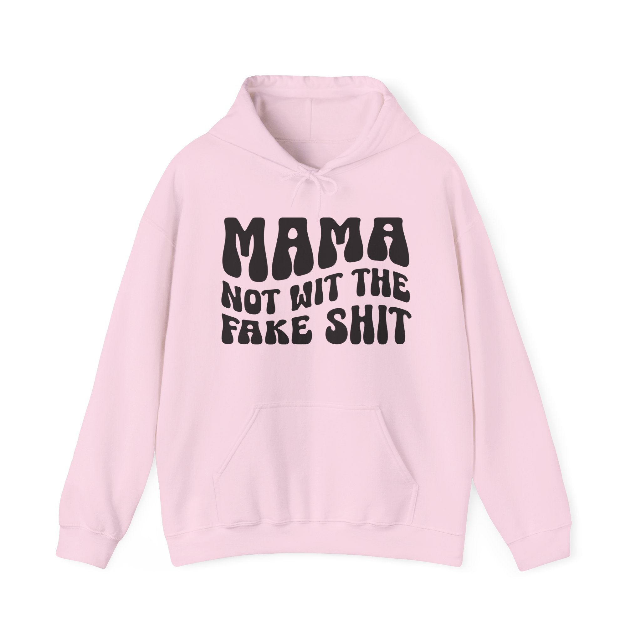 Mama Not Wit The Fake Shit Hoodie (solid print)