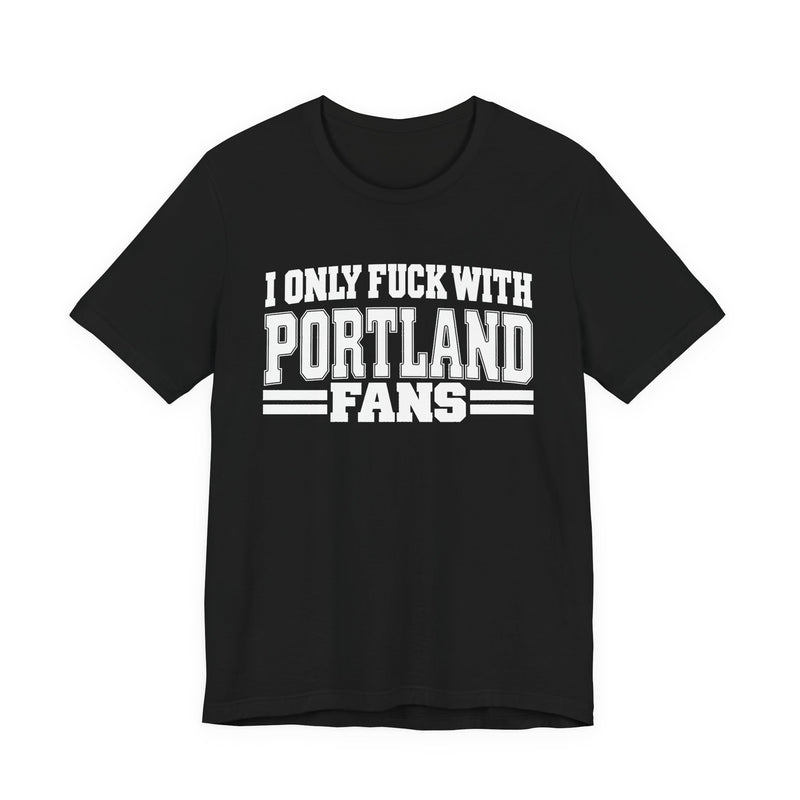 I Only Fuck With Portland Fans — T-Shirt alternate view 5: I ONLY FUCK WITH PORTLAND FANS in bold statement lettering. Street Talk Designs sports statement apparel.
