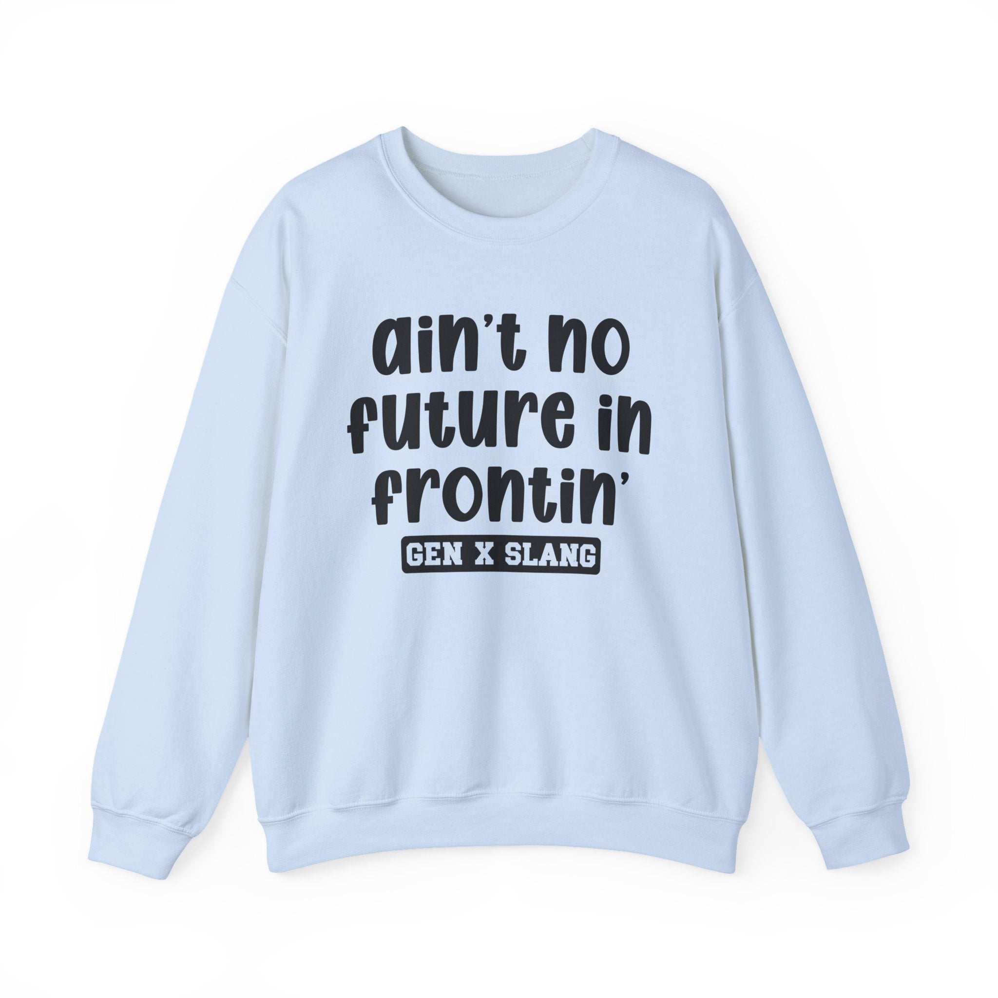 Ain't No Future In Frontin' – Funny Sarcastic Graphic Sweatshirt