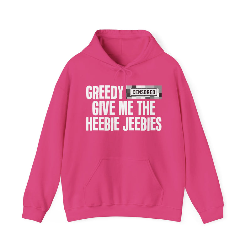 Greedy [Censored] Give Me The Heebie Jeebies - Hoodie