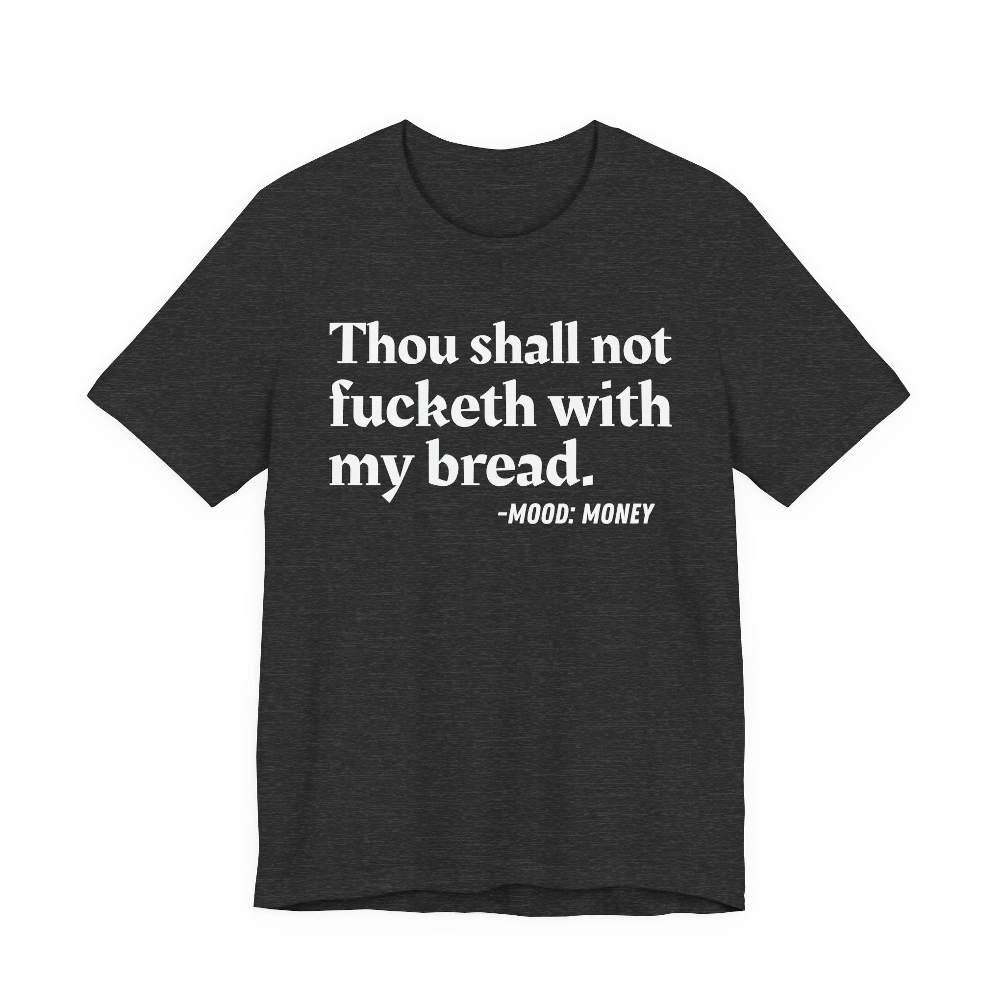 Thou Shall Not Fucketh With My Bread Mood T-Shirt —  Statement T-Shirt