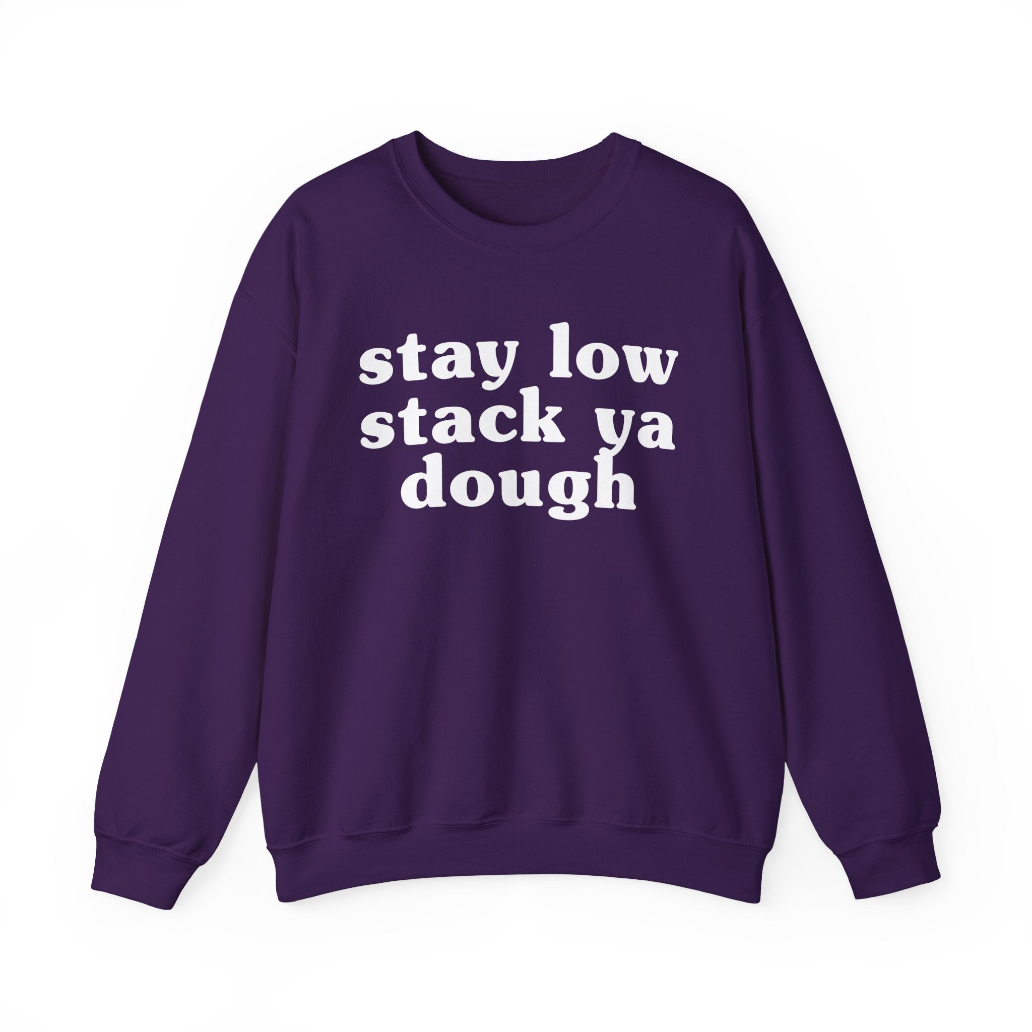 Stay Low Stack Ya Dough - Funny Scary Quote Sweatshirt